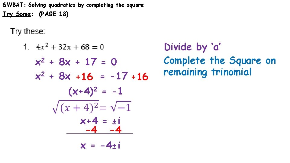 SWBAT: Solving quadratics by completing the square Try Some: (PAGE 18) x 2 +