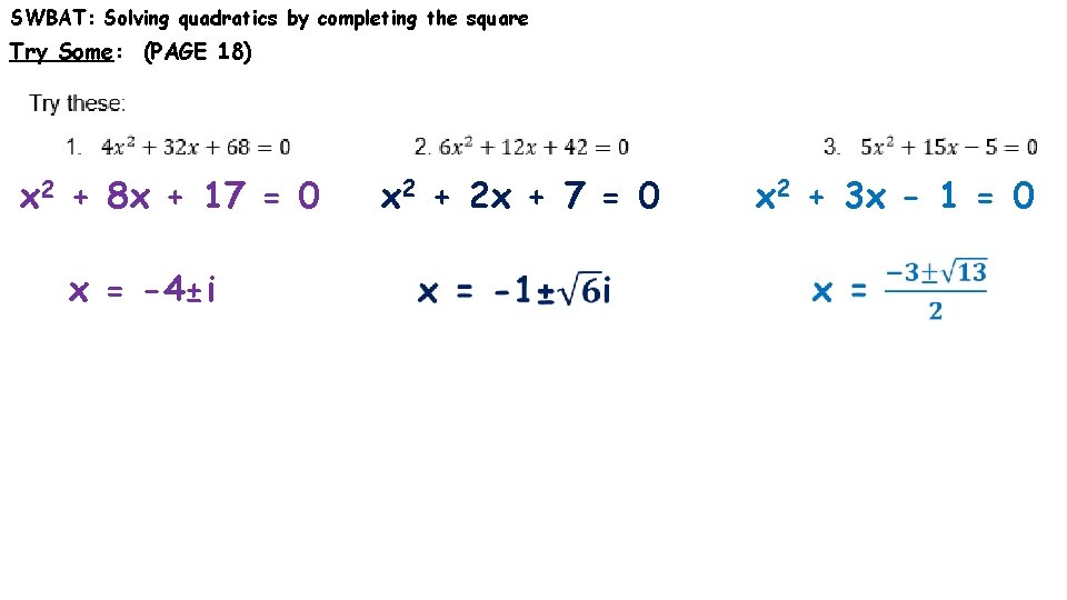 SWBAT: Solving quadratics by completing the square Try Some: (PAGE 18) x 2 +