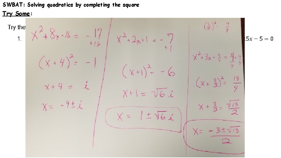 SWBAT: Solving quadratics by completing the square Try Some: 