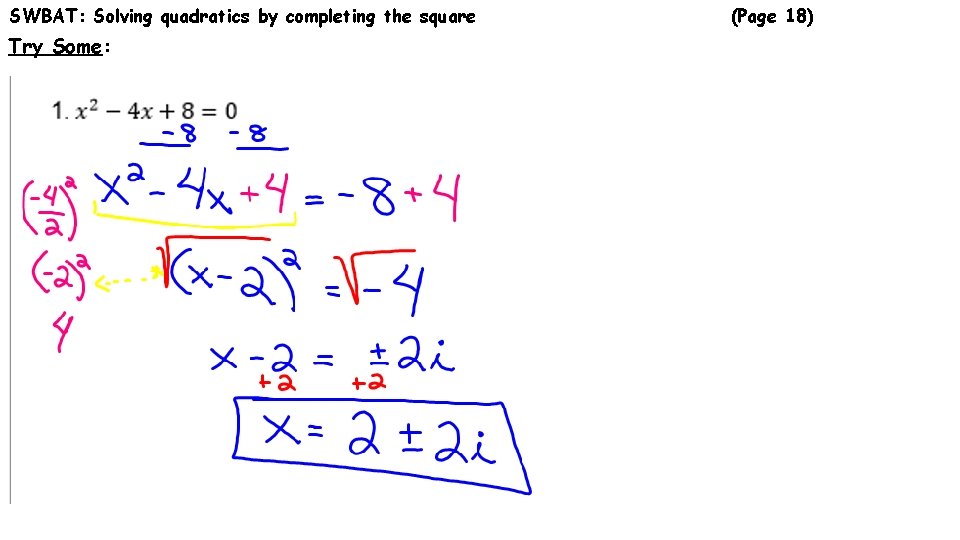 SWBAT: Solving quadratics by completing the square Try Some: (Page 18) 