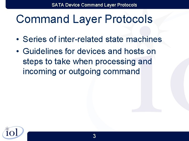 SATA Device Command Layer Protocols • Series of inter-related state machines • Guidelines for