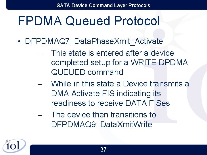 SATA Device Command Layer Protocols FPDMA Queued Protocol • DFPDMAQ 7: Data. Phase. Xmit_Activate