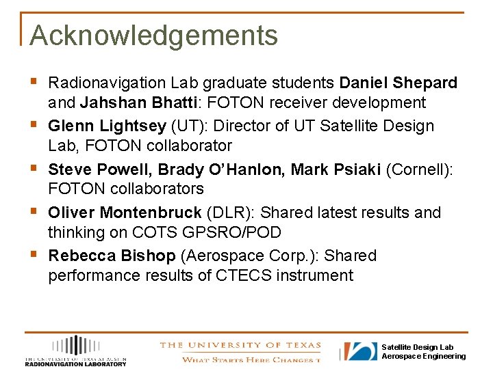 Acknowledgements § Radionavigation Lab graduate students Daniel Shepard § § and Jahshan Bhatti: FOTON