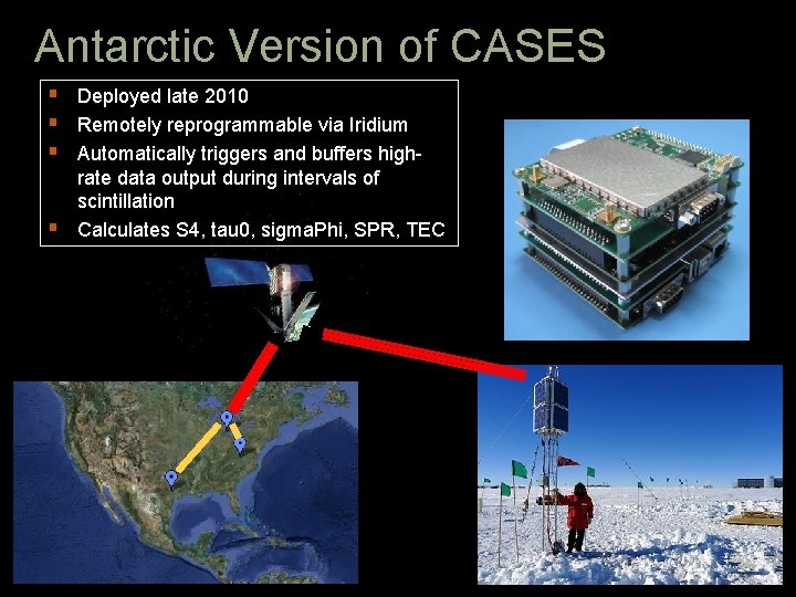 Antarctic Version of CASES § Deployed late 2010 § Remotely reprogrammable via Iridium §