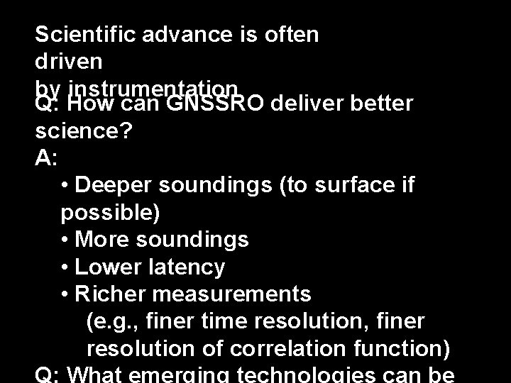 Scientific advance is often driven by instrumentation Q: How can GNSSRO deliver better science?