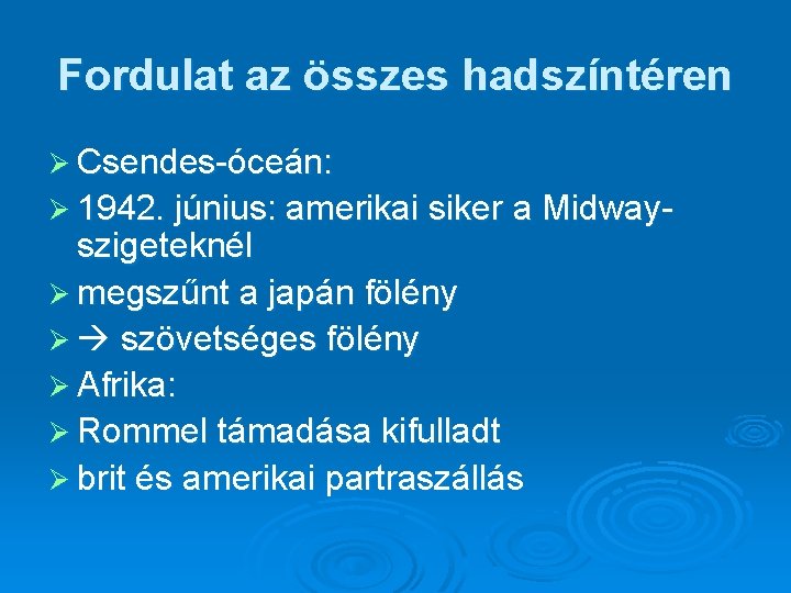 Fordulat az összes hadszíntéren Ø Csendes-óceán: Ø 1942. június: amerikai siker a Midway- szigeteknél