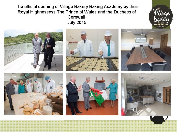 The official opening of Village Bakery Baking Academy by their Royal Highnessess The Prince
