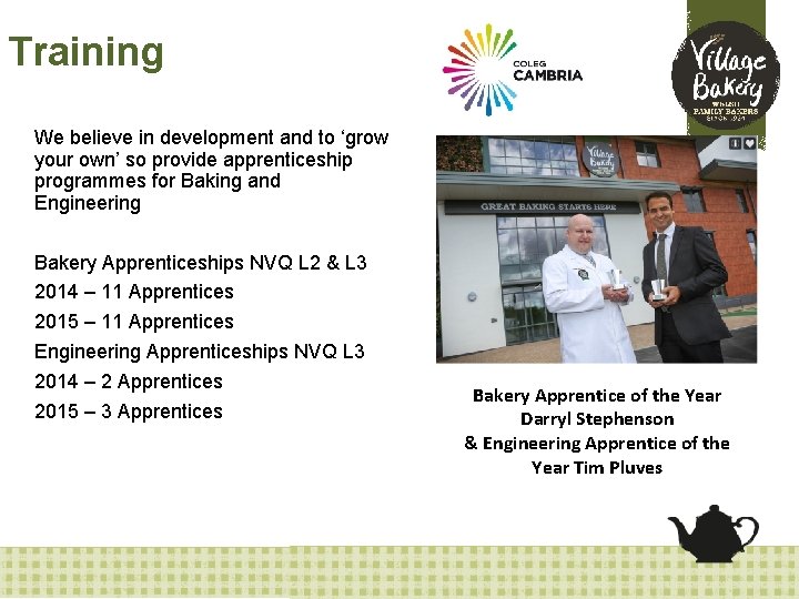 Training We believe in development and to ‘grow your own’ so provide apprenticeship programmes