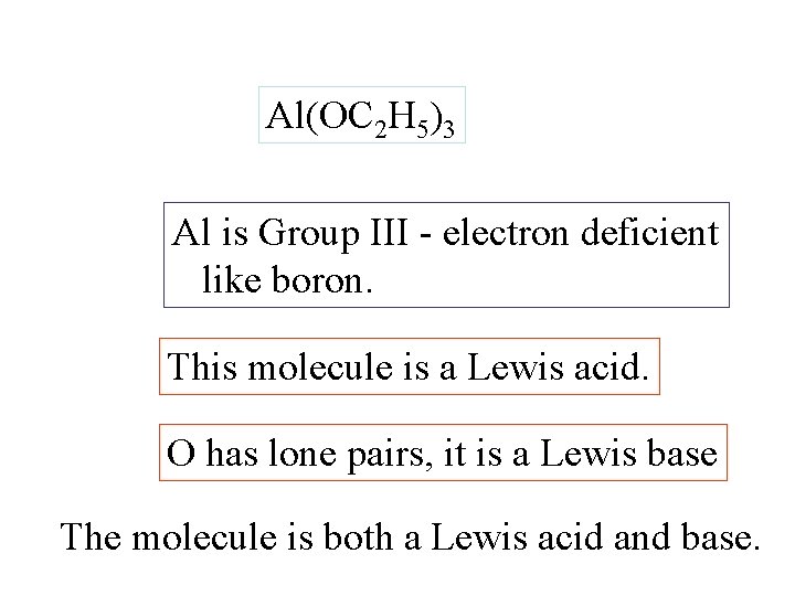 Al(OC 2 H 5)3 Al is Group III - electron deficient like boron. This