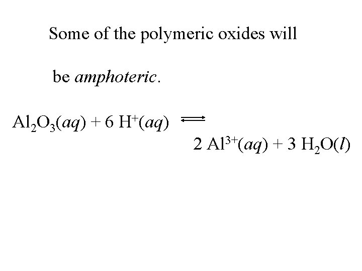 Some of the polymeric oxides will be amphoteric. Al 2 O 3(aq) + 6