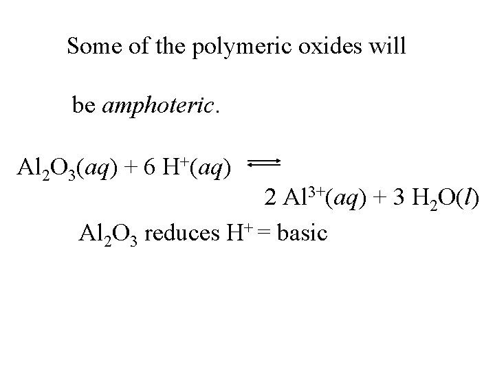 Some of the polymeric oxides will be amphoteric. Al 2 O 3(aq) + 6
