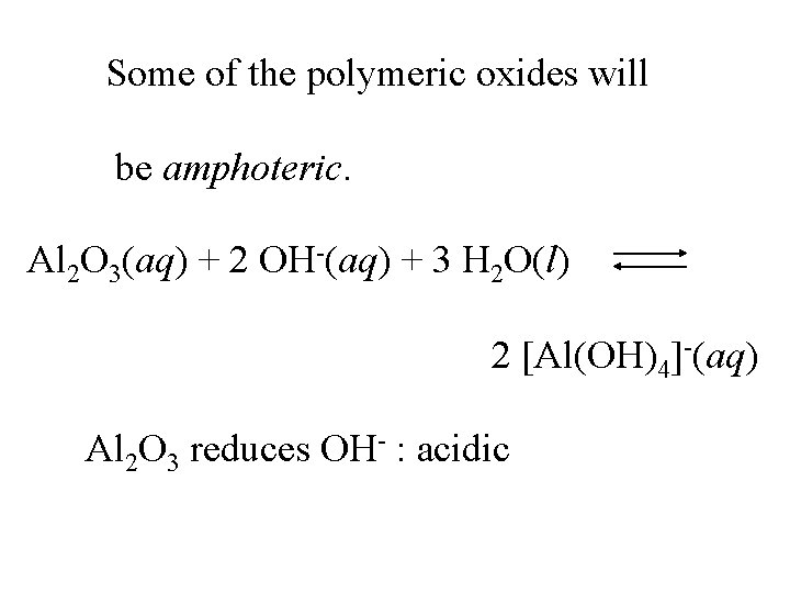 Some of the polymeric oxides will be amphoteric. Al 2 O 3(aq) + 2