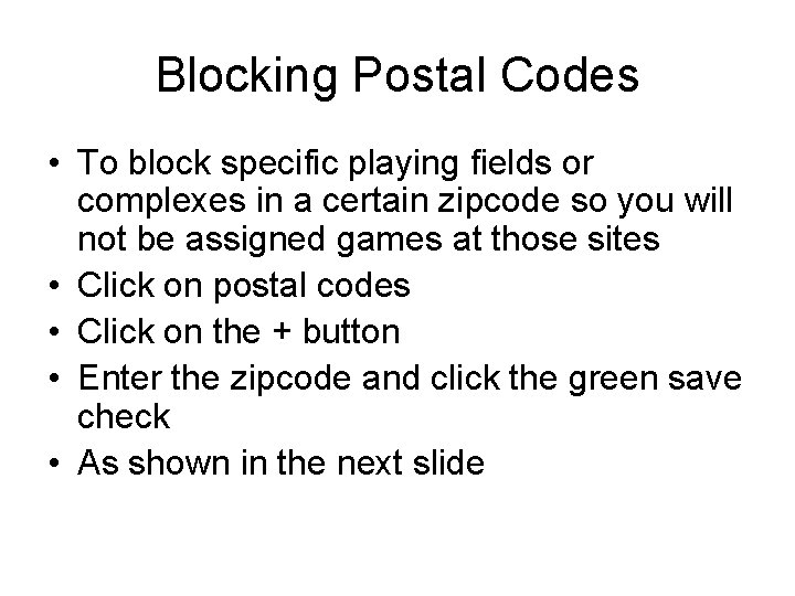 Blocking Postal Codes • To block specific playing fields or complexes in a certain