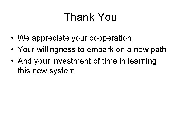 Thank You • We appreciate your cooperation • Your willingness to embark on a