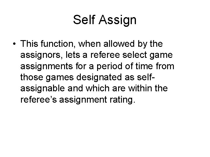Self Assign • This function, when allowed by the assignors, lets a referee select
