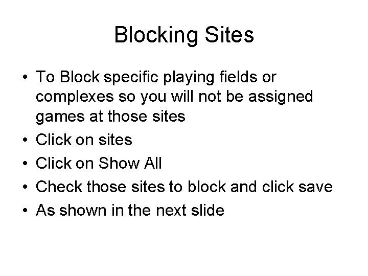 Blocking Sites • To Block specific playing fields or complexes so you will not
