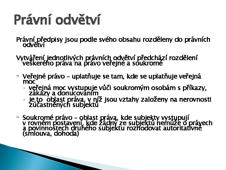 Právní odvětví Právní předpisy jsou podle svého obsahu rozděleny do právních odvětví Vytváření jednotlivých