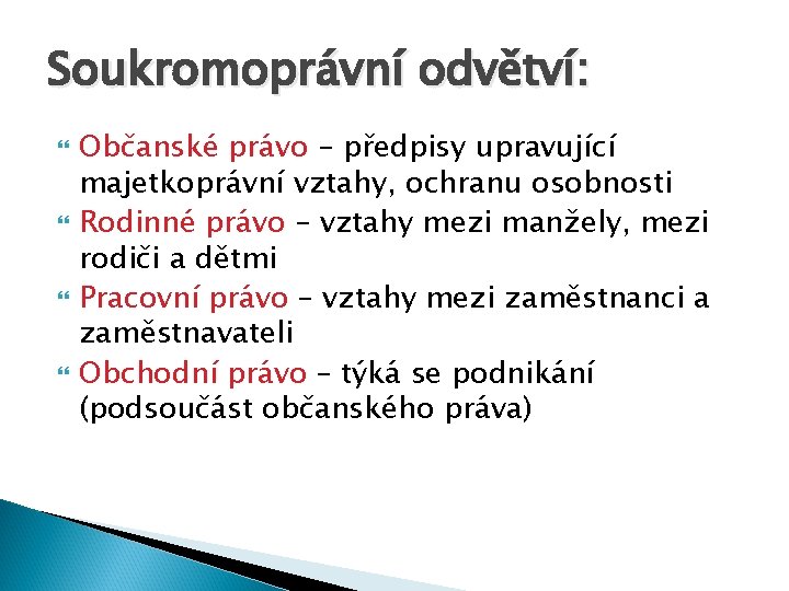 Soukromoprávní odvětví: Občanské právo – předpisy upravující majetkoprávní vztahy, ochranu osobnosti Rodinné právo –