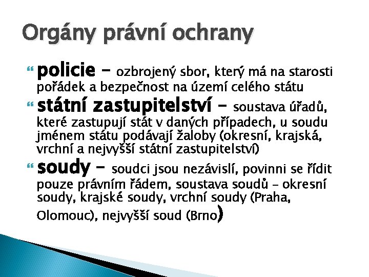 Orgány právní ochrany policie – ozbrojený sbor, který má na starosti pořádek a bezpečnost