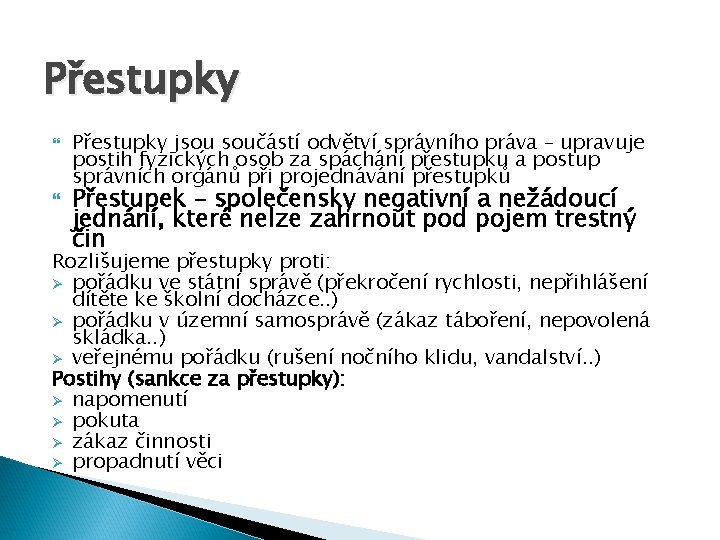 Přestupky jsou součástí odvětví správního práva – upravuje postih fyzických osob za spáchání přestupku