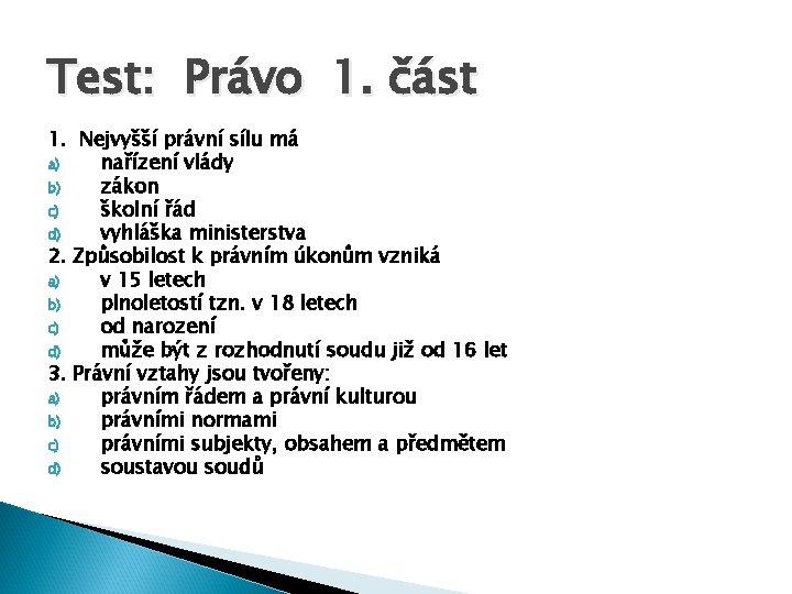 Test: Právo 1. část 1. Nejvyšší právní sílu má a) nařízení vlády b) zákon