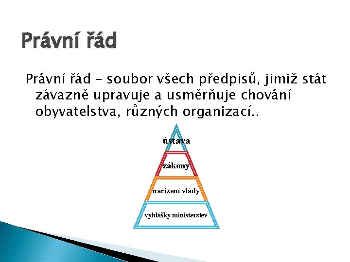 Právní řád – soubor všech předpisů, jimiž stát závazně upravuje a usměrňuje chování obyvatelstva,