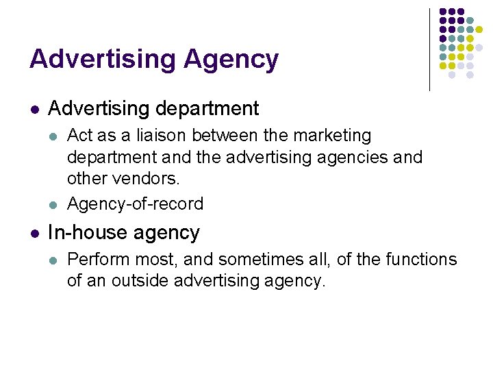 Advertising Agency l Advertising department l l l Act as a liaison between the