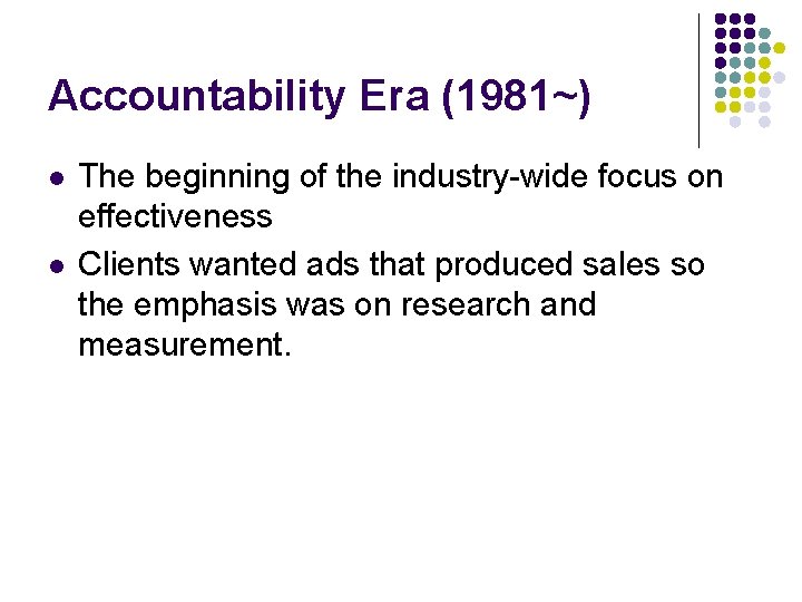 Accountability Era (1981~) l l The beginning of the industry-wide focus on effectiveness Clients