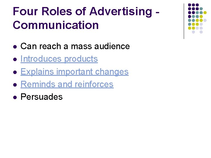 Four Roles of Advertising Communication l l l Can reach a mass audience Introduces