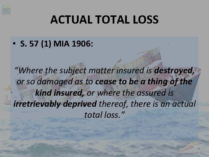 ACTUAL TOTAL LOSS • S. 57 (1) MIA 1906: “Where the subject matter insured