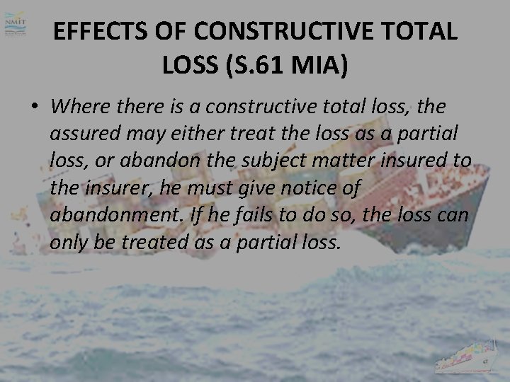 EFFECTS OF CONSTRUCTIVE TOTAL LOSS (S. 61 MIA) • Where there is a constructive