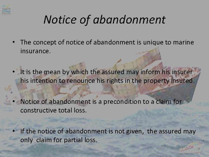 Notice of abandonment • The concept of notice of abandonment is unique to marine