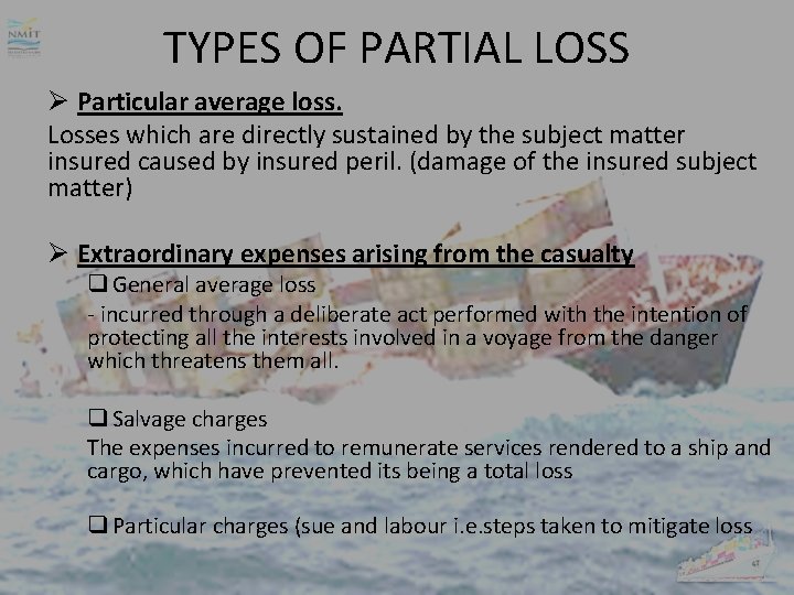 TYPES OF PARTIAL LOSS Ø Particular average loss. Losses which are directly sustained by