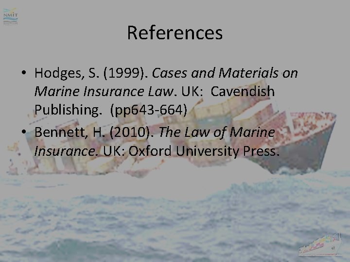 References • Hodges, S. (1999). Cases and Materials on Marine Insurance Law. UK: Cavendish