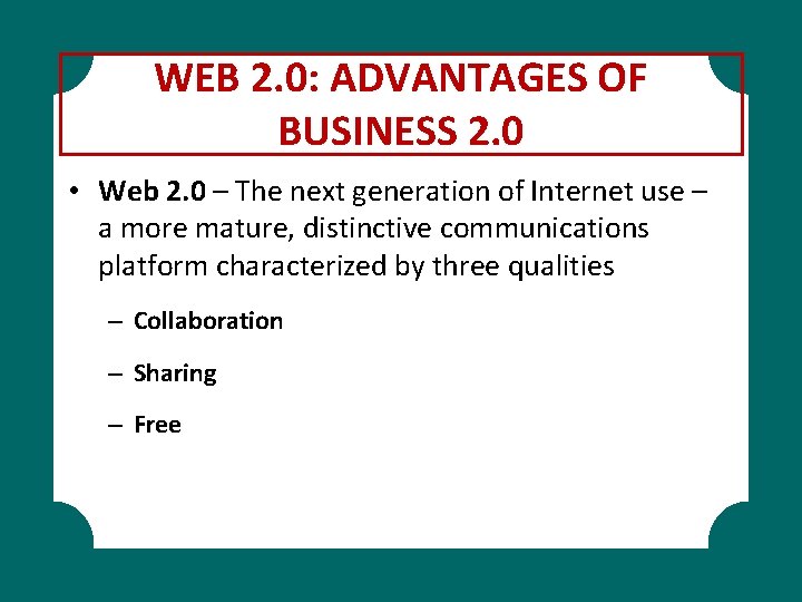WEB 2. 0: ADVANTAGES OF BUSINESS 2. 0 • Web 2. 0 – The