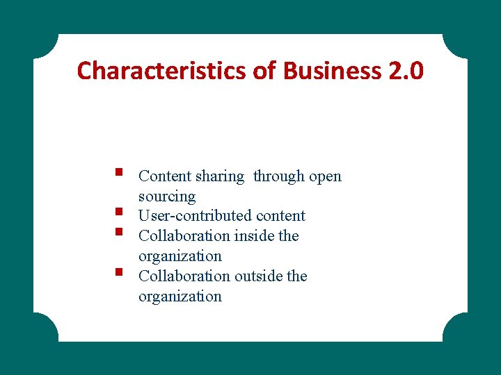 Characteristics of Business 2. 0 § § Content sharing through open sourcing User-contributed content