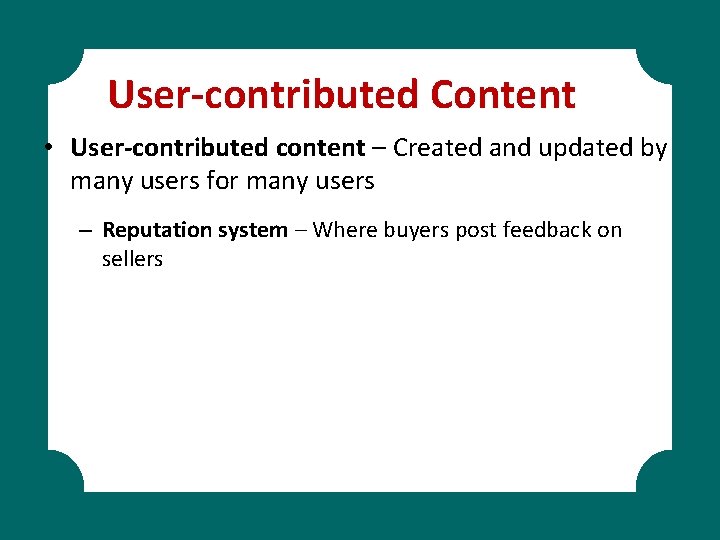 User-contributed Content • User-contributed content – Created and updated by many users for many