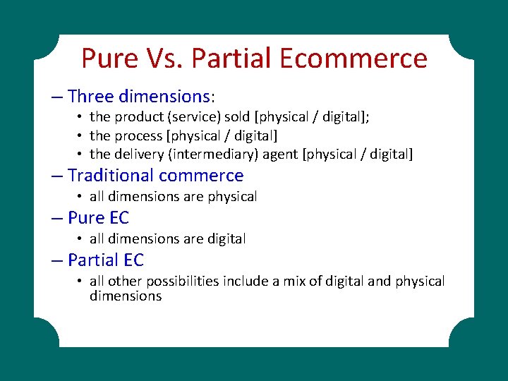 Pure Vs. Partial Ecommerce – Three dimensions: • the product (service) sold [physical /