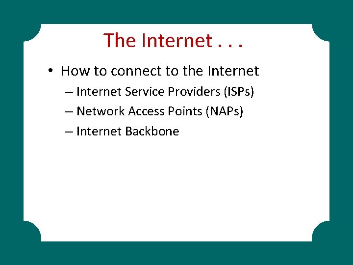 The Internet. . . • How to connect to the Internet – Internet Service
