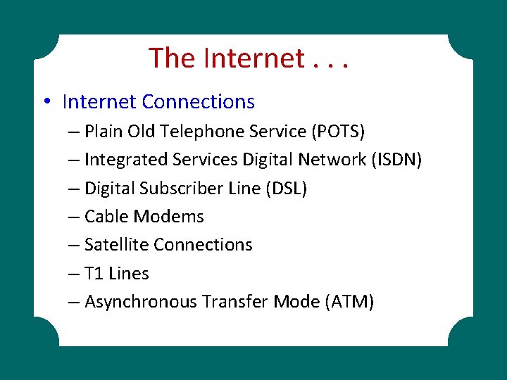The Internet. . . • Internet Connections – Plain Old Telephone Service (POTS) –