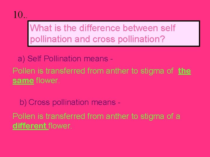 10. . What is the difference between self pollination and cross pollination? a) Self