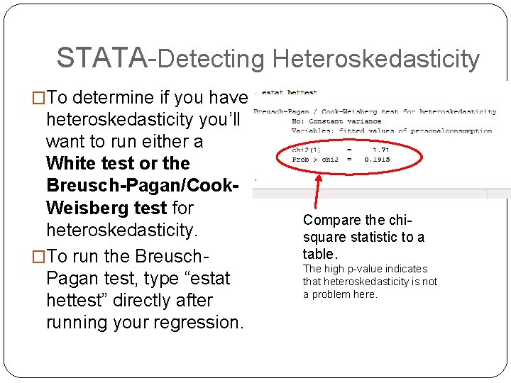 STATA-Detecting Heteroskedasticity �To determine if you have heteroskedasticity you’ll want to run either a