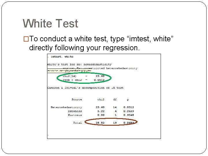 White Test �To conduct a white test, type “imtest, white” directly following your regression.