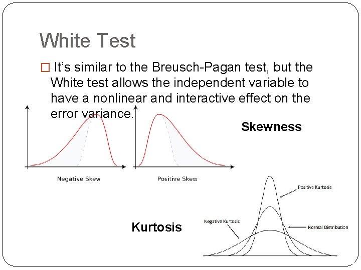 White Test � It’s similar to the Breusch-Pagan test, but the White test allows