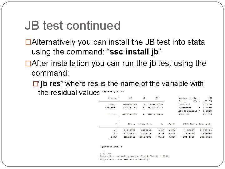 JB test continued �Alternatively you can install the JB test into stata using the