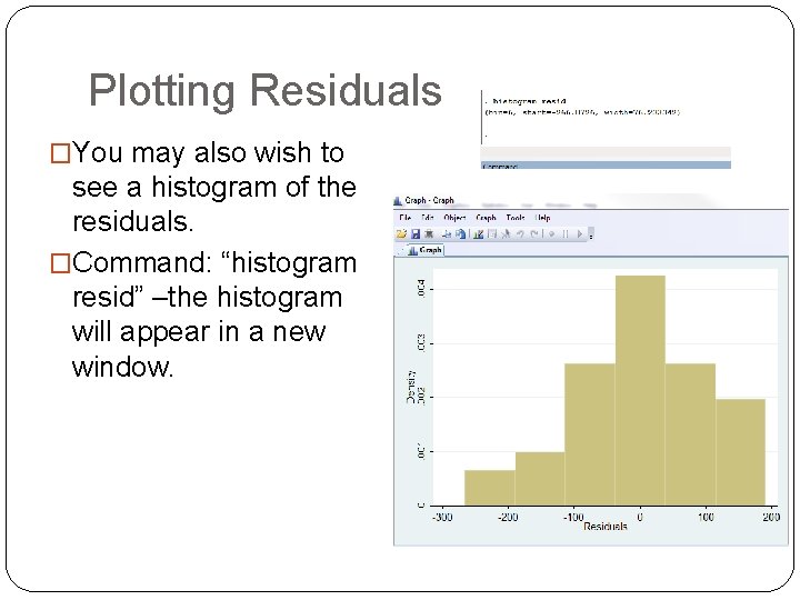 Plotting Residuals �You may also wish to see a histogram of the residuals. �Command: