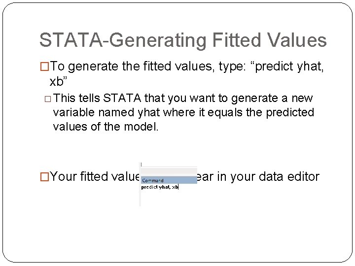 STATA-Generating Fitted Values �To generate the fitted values, type: “predict yhat, xb” � This