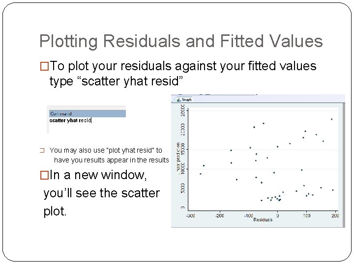 Plotting Residuals and Fitted Values �To plot your residuals against your fitted values type