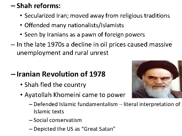 – Shah reforms: • Secularized Iran; moved away from religious traditions • Offended many