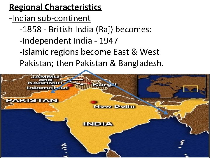 Regional Characteristics -Indian sub-continent -1858 - British India (Raj) becomes: -Independent India - 1947